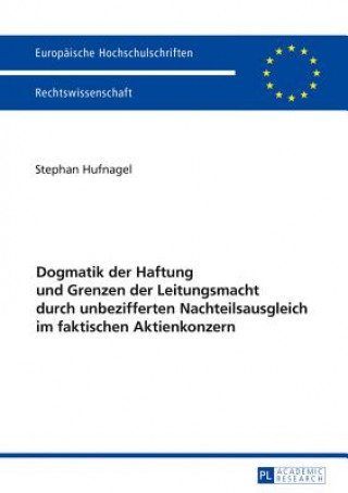 Kniha Dogmatik Der Haftung Und Grenzen Der Leitungsmacht Durch Unbezifferten Nachteilsausgleich Im Faktischen Aktienkonzern Stephan Hufnagel