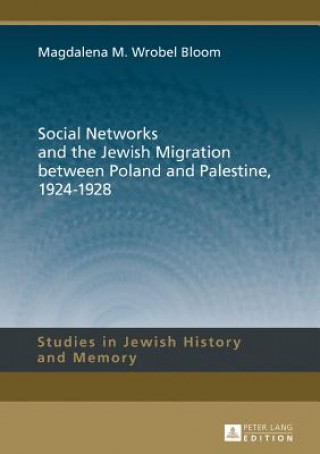 Книга Social Networks and the Jewish Migration between Poland and Palestine, 1924-1928 Magdalena Wrobel Bloom