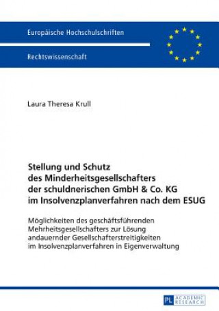 Книга Stellung Und Schutz Des Minderheitsgesellschafters Der Schuldnerischen Gmbh & Co. Kg Im Insolvenzplanverfahren Nach Dem Esug Theresa Krull