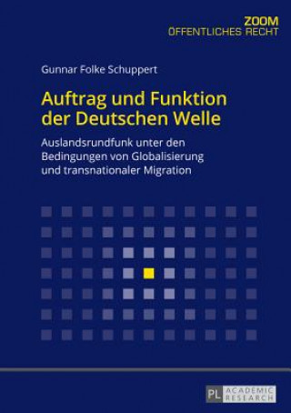 Kniha Auftrag und Funktion der Deutschen Welle; Auslandsrundfunk unter den Bedingungen von Globalisierung und transnationaler Migration Gunnar Folke Schuppert