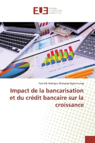 Könyv Impact de la bancarisation et du crédit bancaire sur la croissance Yannick Rodrigue Bkwayep Nguemnang
