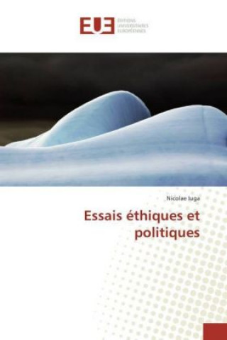 Carte Essais éthiques et politiques Nicolae Iuga