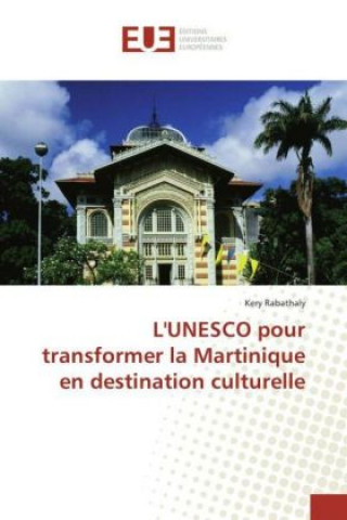 Βιβλίο L'UNESCO pour transformer la Martinique en destination culturelle Kery Rabathaly