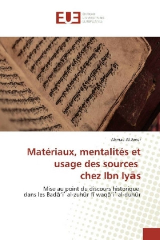 Книга Matériaux, mentalités et usage des sources chez Ibn Iyas Ahmad Al Amer