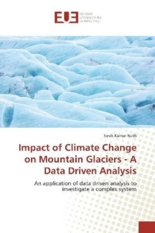 Knjiga Impact of Climate Change on Mountain Glaciers - A Data Driven Analysis Sovik Kumar Nath