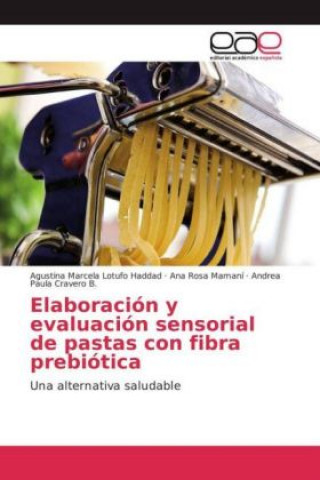 Kniha Elaboración y evaluación sensorial de pastas con fibra prebiótica Agustina Marcela Lotufo Haddad