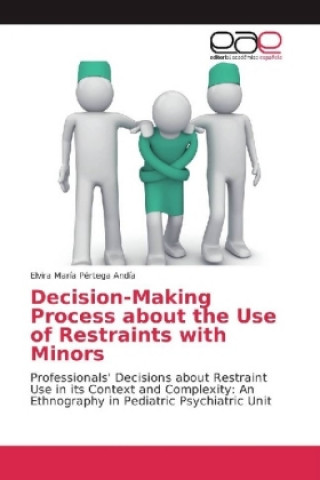 Книга Decision-Making Process about the Use of Restraints with Minors Elvira María Pértega Andía