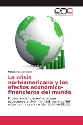 Kniha La crisis norteamericana y los efectos económico-financieros del mundo Miguel Angel Coronado