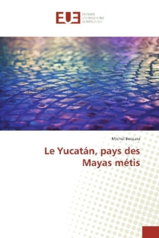Carte Le Yucatán, pays des Mayas métis Michel Boccara