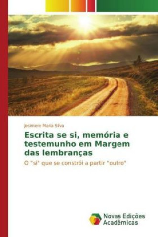 Könyv Escrita se si, memória e testemunho em Margem das lembranças Josimere Maria Silva