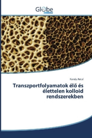 Kniha Transzportfolyamatok élö és élettelen kolloid rendszerekben Karoly Antal
