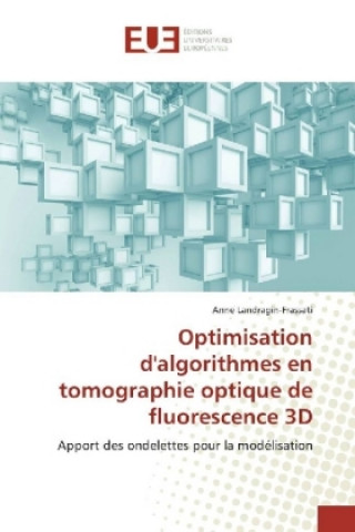 Kniha Optimisation d'algorithmes en tomographie optique de fluorescence 3D Anne Landragin-Frassati