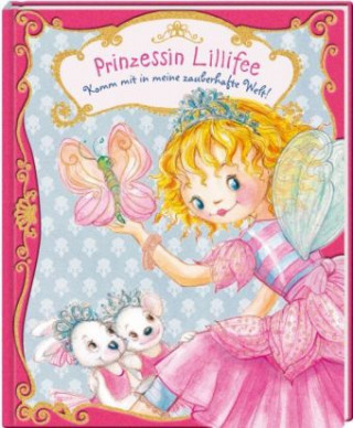 Könyv Prinzessin Lillifee: Komm mit in meine zauberhafte Welt! Monika Finsterbusch