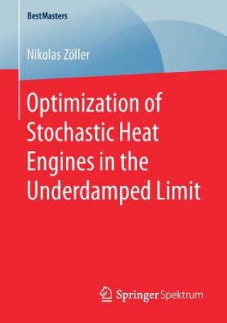 Knjiga Optimization of Stochastic Heat Engines in the Underdamped Limit Nikolas Zöller