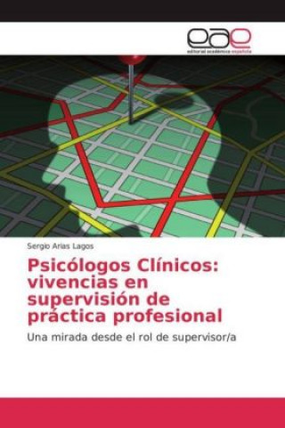 Könyv Psicólogos Clínicos: vivencias en supervisión de práctica profesional Sergio Arias Lagos