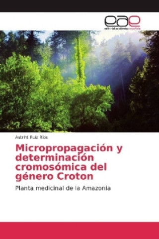 Książka Micropropagación y determinación cromosómica del género Croton Astriht Ruiz Ríos