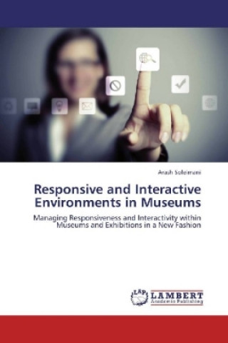 Knjiga Responsive and Interactive Environments in Museums Arash Soleimani