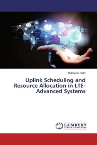 Kniha Uplink Scheduling and Resource Allocation in LTE-Advanced Systems Rukhsana Ruby