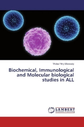 Kniha Biochemical, Immunological and Molecular biological studies in ALL Walaa Fikry Elbossaty