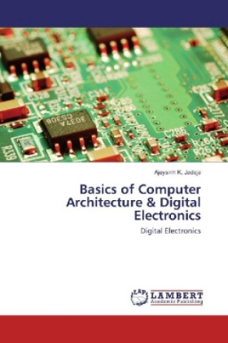 Knjiga Basics of Computer Architecture & Digital Electronics Ajaysinh K. Jadeja