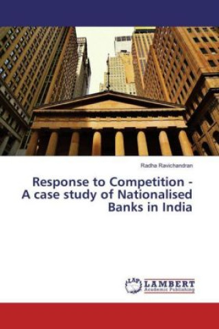 Könyv Response to Competition - A case study of Nationalised Banks in India Radha Ravichandran