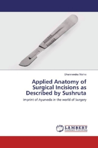 Knjiga Applied Anatomy of Surgical Incisions as Described by Sushruta Dharmendra Mishra