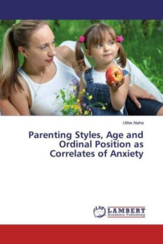 Buch Parenting Styles, Age and Ordinal Position as Correlates of Anxiety Utibe Ataha