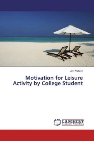 Kniha Motivation for Leisure Activity by College Student Jim Watson