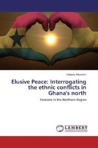 Boek Elusive Peace: Interrogating the ethnic conflicts in Ghana's north Quassy Adjapawn