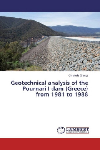 Kniha Geotechnical analysis of the Pournari I dam (Greece) from 1981 to 1988 Christelle Grange