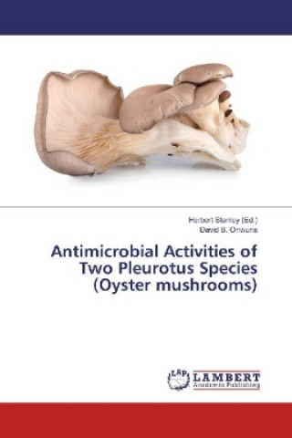 Könyv Antimicrobial Activities of Two Pleurotus Species (Oyster mushrooms) David B. Onwuna