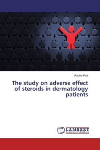 Kniha The study on adverse effect of steroids in dermatology patients Rachel Paul