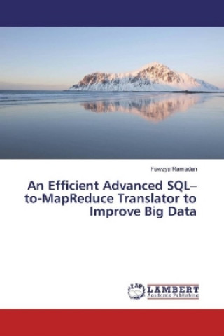 Knjiga An Efficient Advanced SQL-to-MapReduce Translator to Improve Big Data Fawzya Ramadan