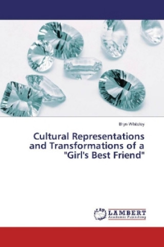 Kniha Cultural Representations and Transformations of a "Girl's Best Friend" Bryn Whiteley
