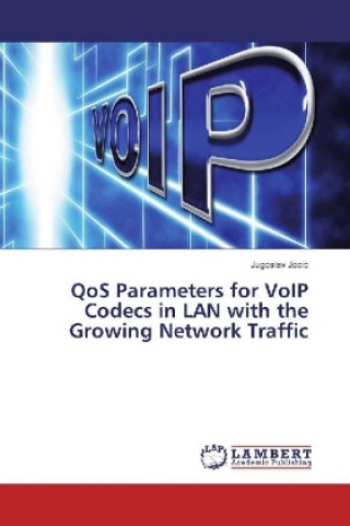 Könyv QoS Parameters for VoIP Codecs in LAN with the Growing Network Traffic Jugoslav Jocic