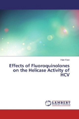 Kniha Effects of Fluoroquinolones on the Helicase Activity of HCV Irfan Khan