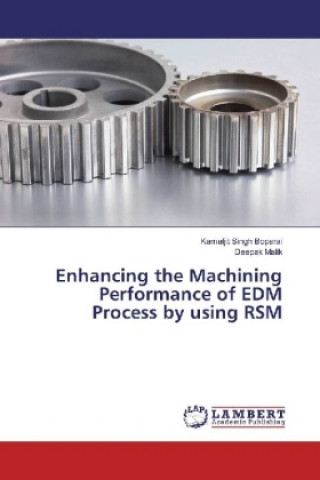 Kniha Enhancing the Machining Performance of EDM Process by using RSM Kamaljit Singh Boparai