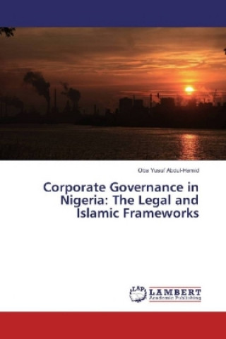 Книга Corporate Governance in Nigeria: The Legal and Islamic Frameworks Oba Yusuf Abdul-Hamid