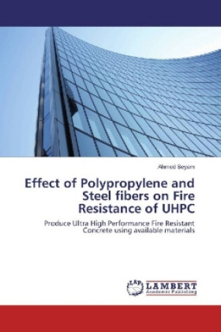 Kniha Effect of Polypropylene and Steel fibers on Fire Resistance of UHPC Ahmed Seyam