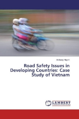 Könyv Road Safety Issues in Developing Countries: Case Study of Vietnam Anthony Huynh