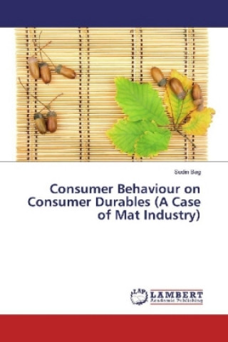 Kniha Consumer Behaviour on Consumer Durables (A Case of Mat Industry) Sudin Bag