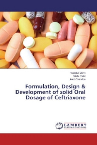 Buch Formulation, Design & Development of solid Oral Dosage of Ceftriaxone Rajinder Mann