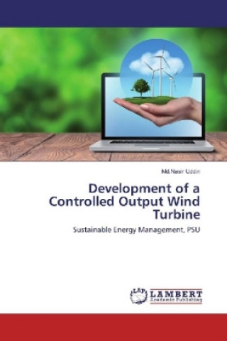 Könyv Development of a Controlled Output Wind Turbine Md. Nasir Uddin