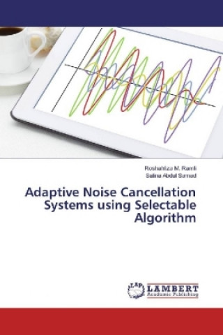 Könyv Adaptive Noise Cancellation Systems using Selectable Algorithm Roshahliza M. Ramli