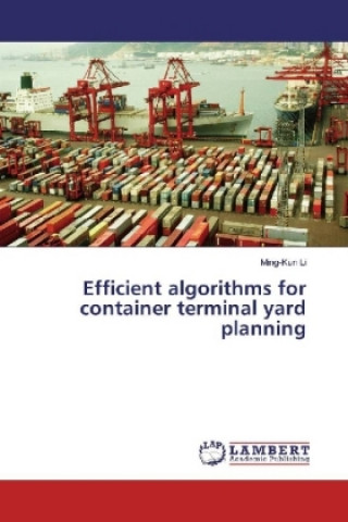 Knjiga Efficient algorithms for container terminal yard planning Ming-Kun Li