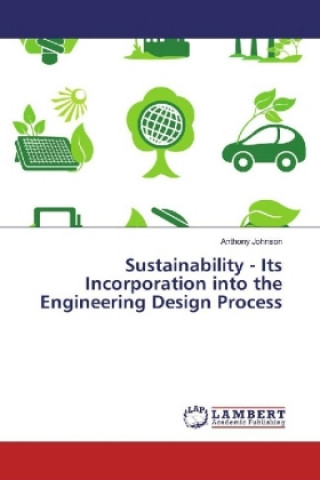 Kniha Sustainability - Its Incorporation into the Engineering Design Process Anthony Johnson