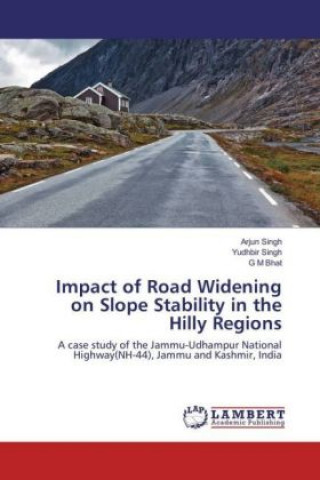 Livre Impact of Road Widening on Slope Stability in the Hilly Regions Arjun Singh