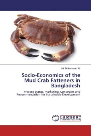 Könyv Socio-Economics of the Mud Crab Fatteners in Bangladesh Mir Mohammad Ali
