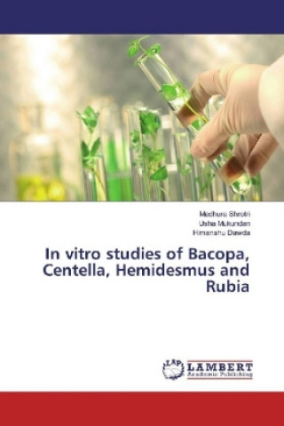 Könyv In vitro studies of Bacopa, Centella, Hemidesmus and Rubia Madhura Shrotri