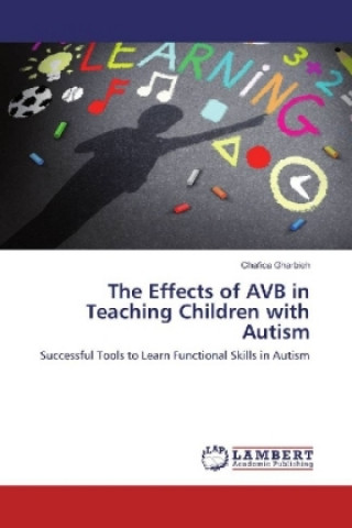 Carte The Effects of AVB in Teaching Children with Autism Chafica Gharbieh